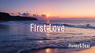 "First Love" Music Video ・ 【Honey＆Bear】#bittersweet / #heartfeltmusic / #memories / #lovesong