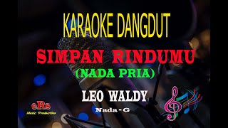 Karaoke Simpan Rindumu Nada Pria - Leo Waldy (Karaoke Dangdut Tanpa Vocal)