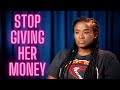 How to refuse to give her money and still keep her interested