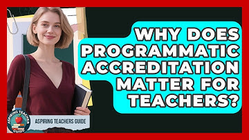 Why Does Programmatic Accreditation Matter For Teachers? - Aspiring Teacher Guide
