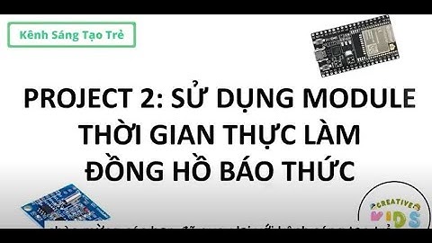 Project 2: Sử dụng module thời gian thực RTC DS1307 làm đồng hồ báo thức ||  Creative Kids Edu