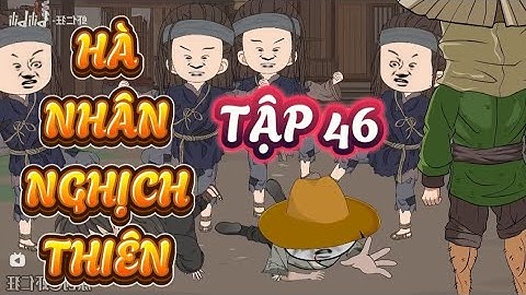 TẬP 46 : HÀ NHÂN NGHỊCH THIÊN - HÀ NHÂN XUYÊN KHÔNG #hanhan #hànhânxuyênkhông