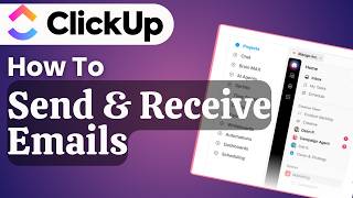 How To Send And Receive Emails In ClickUp Tutorial