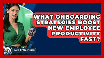 What Onboarding Strategies Boost New Employee Productivity Fast? - Small Biz Success Hub