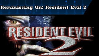 Reminiscing On: Resident Evil 2