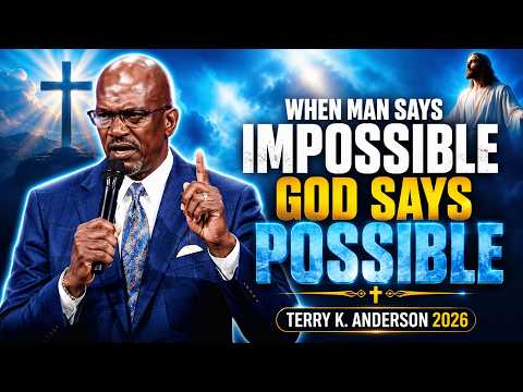 CHRISTIAN SERMON 2026 | When Man Says Impossible, God Says Possible  Terry K. Anderson 2026