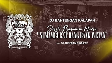 DJ BANTENGAN KALAPAN "SUMAMBURAT BANG BANG WETAN" JINGLE BASWARA HARSA feat DJ ARPEDAM PROJECT