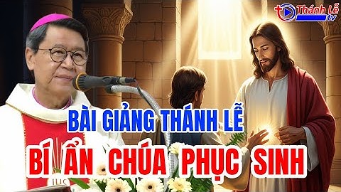 Bài Giảng Thánh Lễ Bí Ẩn Chúa Phục Sinh Đức Cha Phêrô Nguyễn Văn Khảm