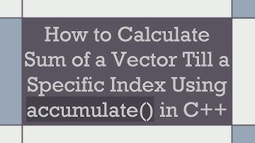 How to Calculate Sum of a Vector Till a Specific Index Using accumulate() in C+ +