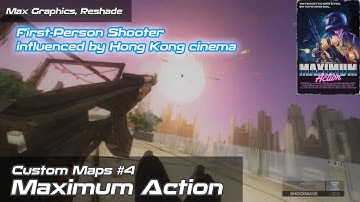 Maximum Action | Custom Maps #4 | Max Graphics, Reshade | Retro-Style First-Person Hollywood Action!