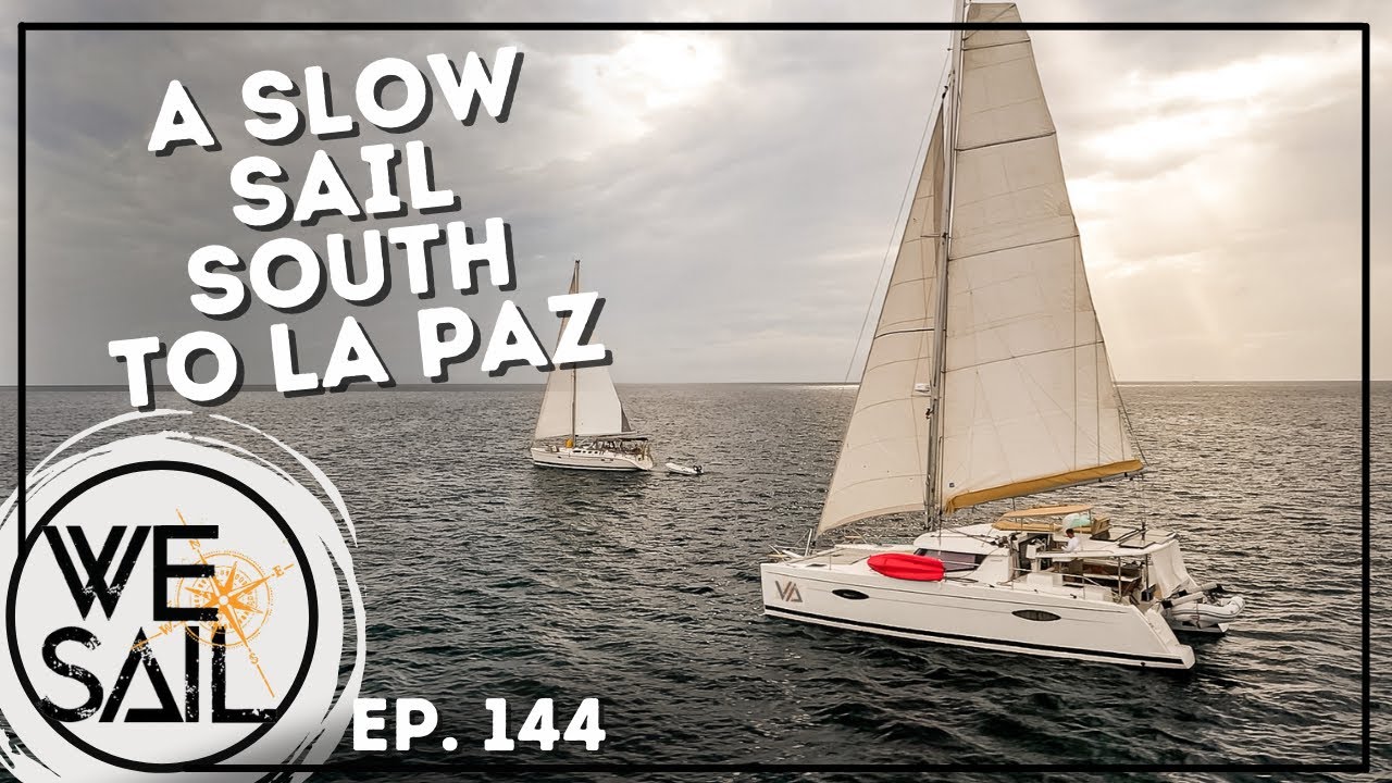 A Slow Sail South to La Paz, Mexico | Episode 144
