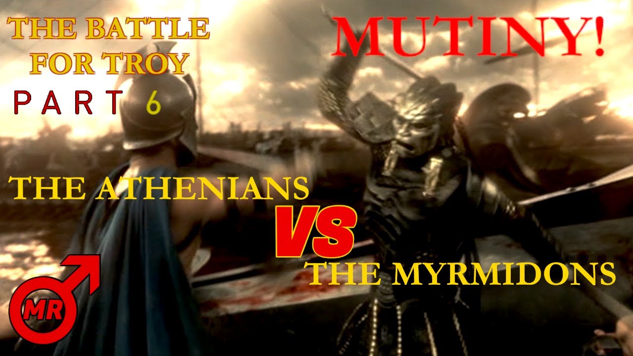 THE BATTLE FOR TROY - Part 6 - MUTINY! The Athenians VS The Myrmidons!