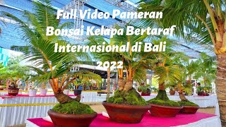 Full Video Pameran Bonsai Kelapa Bertaraf Internasional di Bali 2022