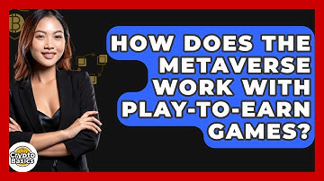 How Does The Metaverse Work With Play-to-Earn Games? - CryptoBasics360.com