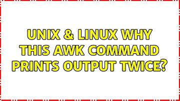 Unix & Linux: Why this awk command prints output twice? (2 Solutions!!)