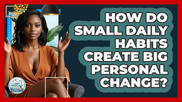 How Do Small Daily Habits Create Big Personal Change? - CBT Toolkit