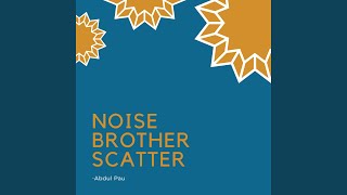 Noise Brother Scatter