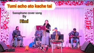 Tumi Achi Ato Kache Tai  Saxophone Cover Song By Rimi  Kumar Sanu  Instrumental 