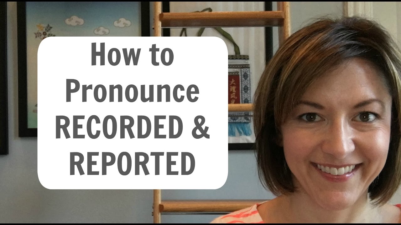 How to Pronounce RECORDED and REPORTED - American English Pronunciation Lesson