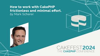 CakeFest 2024   How to work with CakePHP frictionless and make coding quick, easy and fun by Mark Sc