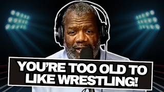 "You're TOO OLD to Watch Wrestling!" w/@KickinItWithLeo