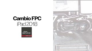 Cambio FPC iPad 2018 Conector Táctil de manera FÁCIL