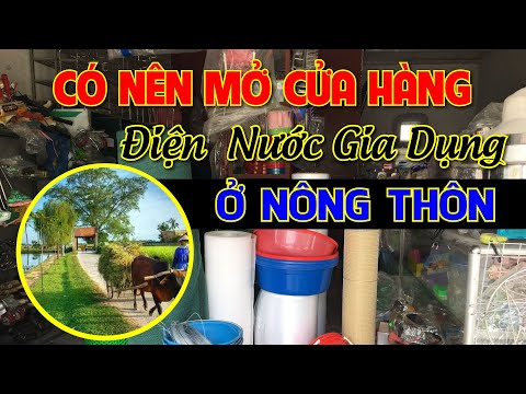 Video Có nên mở cửa hàng Điện Nước , hàng Gia Dụng ở nông... - youtube