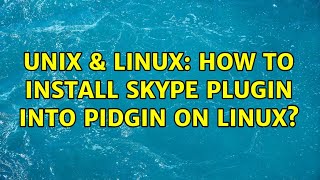Unix & Linux: How to install Skype plugin into Pidgin on Linux