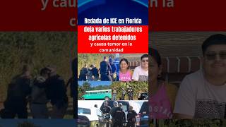 ICE raid in Immokalee Florida results in the arrest of several farmworkers