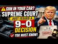 ⚠️ Gun in Your Car? Supreme Court Just Issued a 9–0 Decision You Must Know
