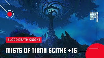 World of Warcraft: Shadowlands | Mythic Mists of Tirna Scithe +16 | Blood DK (Season 1)