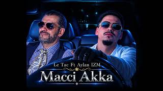 Le Tac ft Aylan IZM – Macci Akka version Audio