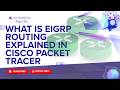 EIGRP Routing Protocol Explained & Configured in Cisco Packet Tracer | Zero To CCNA #15