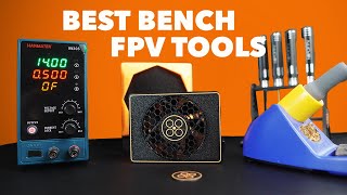 Best FPV Tools for the Bench