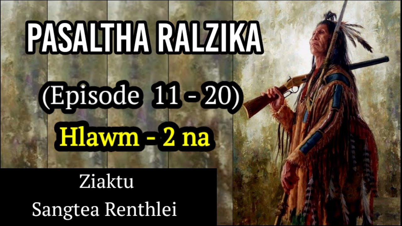 PASALTHA RALZIKA (Episode  11 - 20) Hlawm 2 na - Sangtea Renthlei