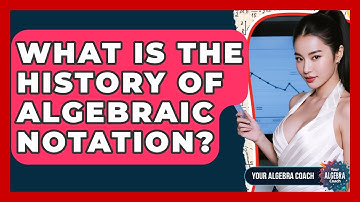 What Is The History Of Algebraic Notation? - Your Algebra Coach