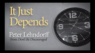 It Just Depends (lyric video)–Peter Lehndorff