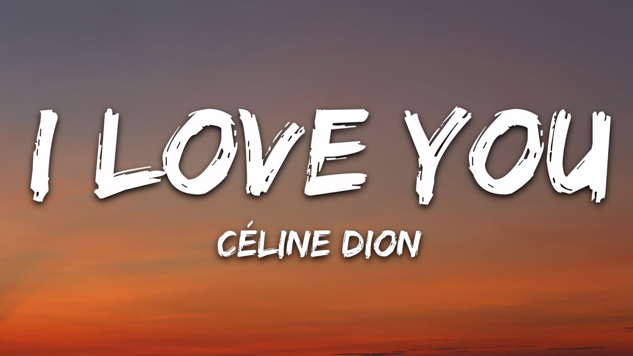 Céline Dion - I Love You (Lyrics) Céline Dion - I Love You (Lyrics)