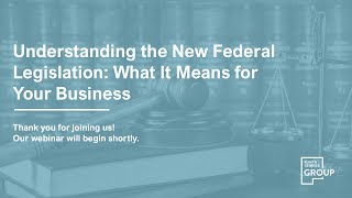 Webinar: Understanding the New Federal Legislation: What It Means for Your Business