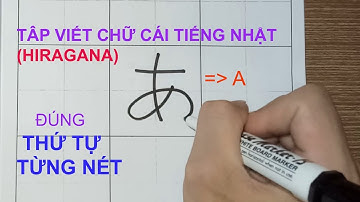 [P-1] Viết chữ cái TIẾNG NHẬT ( HIRAGANA) - Thứ tự từng nét - PHẦN 1　： あ～の