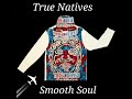 True natives smooth soul