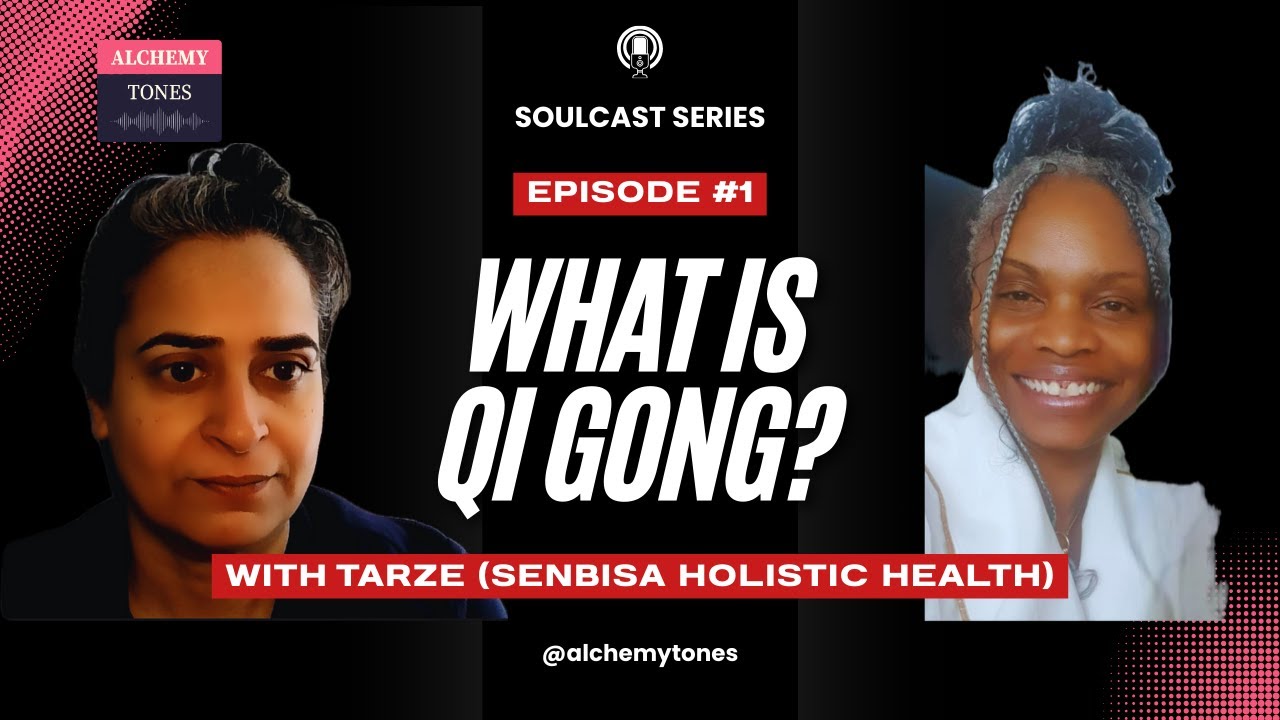 Alchemy Tones Soulcast Series: What is Qi Gong with Tarze from Senbisa Holistic Health