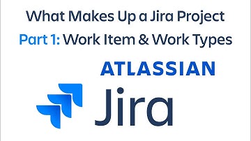 What Makes Up a Jira Project - Part 1: Work Item & Work Types