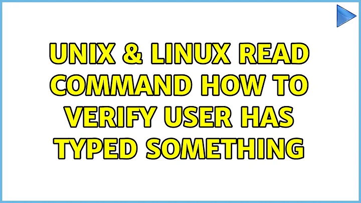 Unix & Linux: Read Command : How to verify user has typed something (3 Solutions!!)