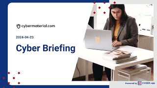 Cyber Briefing 2024.04.23