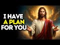 I have a plan for you  god says  god message today  gods message now  god message