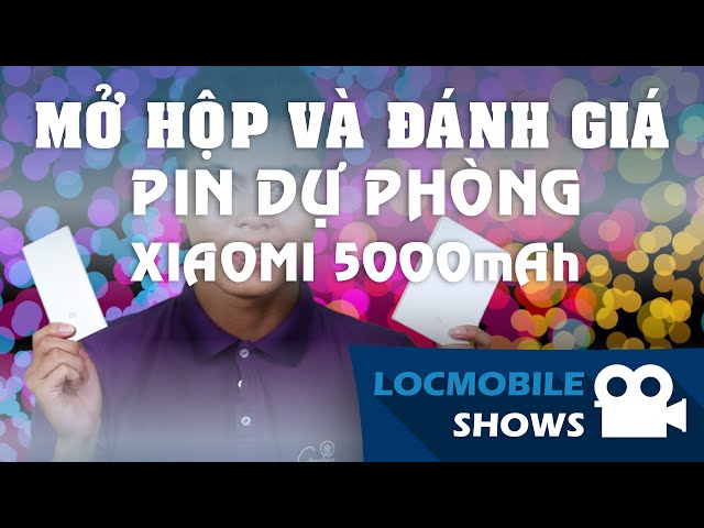 [Locmobile Shows] Mở hộp và đánh giá pin dự phòng Xiaomi 5000mAh - Siêu mỏng cánh