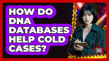 How Do DNA Databases Help Cold Cases?