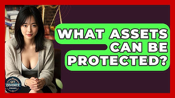 What Assets Can Be Protected? - Get Divorce Answers