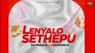 Dr Masala & Kamogelo – Lenyalo La Sethepu (Official Audio)